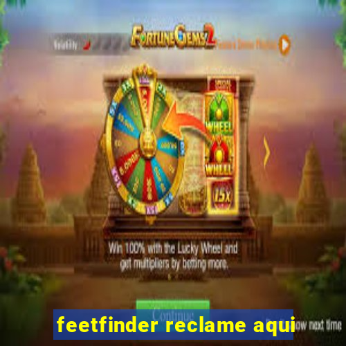 feetfinder reclame aqui